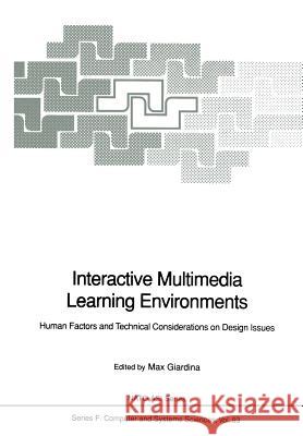 Interactive Multimedia Learning Environments: Human Factors and Technical Considerations on Design Issues Giardina, Max 9783642777073 Springer