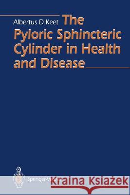 The Pyloric Sphincteric Cylinder in Health and Disease Albertus D. Keet 9783642777103 Springer