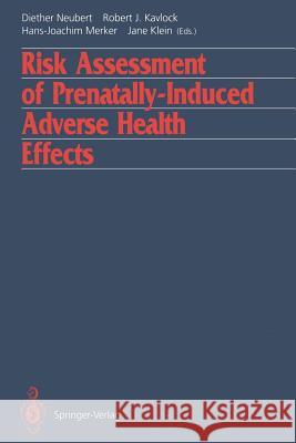 Risk Assessment of Prenatally-Induced Adverse Health Effects Diether Neubert Robert J. Kavlock Hans-Joachim Merker 9783642777554