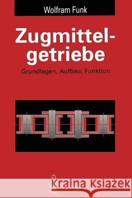 Zugmittelgetriebe: Grundlagen, Aufbau, Funktion Funk, Wolfram 9783642777578 Springer