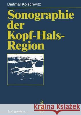 Sonographie Der Kopf-Hals-Region Koischwitz, Dietmar 9783642778247 Springer
