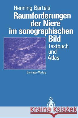 Raumforderungen Der Niere Im Sonographischen Bild: Textbuch Und Atlas Bartels, Henning 9783642778339 Springer