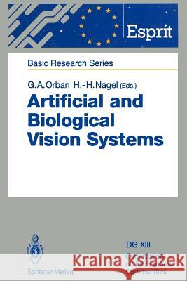 Artificial and Biological Vision Systems Guy A. Orban Hans-Hellmut Nagel 9783642778421 Springer