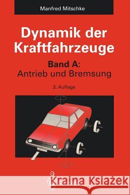 Dynamik Der Kraftfahrzeuge: Band A: Antrieb Und Bremsung Mitschke, Manfred 9783642779138