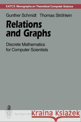 Relations and Graphs: Discrete Mathematics for Computer Scientists Schmidt, Gunther 9783642779701 Springer