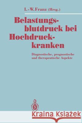 Belastungsblutdruck Bei Hochdruckkranken: Diagnostische, Prognostische Und Therapeutische Aspekte Franz, Ingomar-Werner 9783642779763