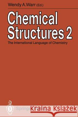 Chemical Structures 2: The International Language of Chemistry Proceedings of the Second International Conference, Leeuwenhorst Congress Cent Warr, Wendy A. 9783642780295