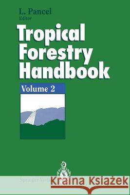 Tropical Forestry Handbook: Volume 2 Pancel, Laslo 9783642780516 Springer