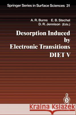 Desorption Induced by Electronic Transitions Diet V: Proceedings of the Fifth International Workshop, Taos, Nm, Usa, April 1-4, 1992 Burns, Alan R. 9783642780820