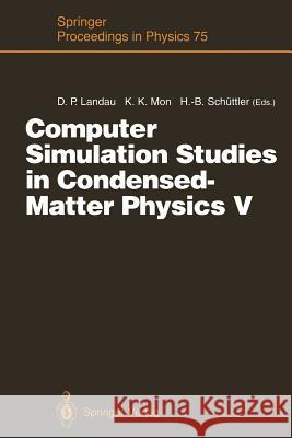 Computer Simulation Studies in Condensed-Matter Physics V: Proceedings of the Fifth Workshop Athens, Ga, Usa, February 17-21, 1992 Landau, David P. 9783642780851 Springer