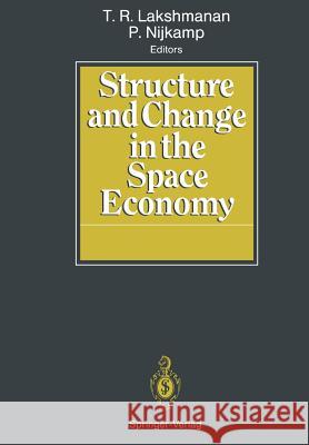 Structure and Change in the Space Economy: Festschrift in Honor of Martin J. Beckmann Lakshmanan, T. R. 9783642780967 Springer