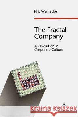 The Fractal Company: A Revolution in Corporate Culture Warnecke, Hans-Jürgen 9783642781261