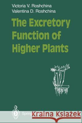 The Excretory Function of Higher Plants Victoria V. Roshchina Valentina D. Roshchina 9783642781322 Springer