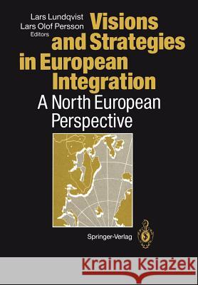 Visions and Strategies in European Integration: A North European Perspective Lundqvist, Lars 9783642781803