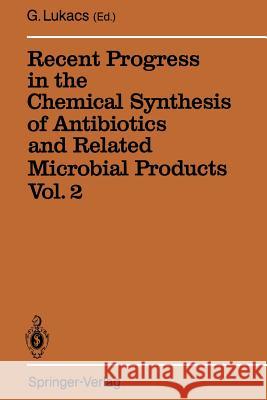 Recent Progress in the Chemical Synthesis of Antibiotics and Related Microbial Products Vol. 2: Volume 2 Lukacs, Gabor 9783642782527 Springer
