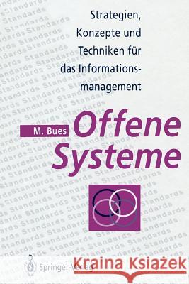 Offene Systeme: Strategien, Konzepte Und Techniken Für Das Informationsmanagement Bues, Manfred 9783642782909 Springer