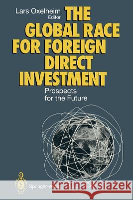 The Global Race for Foreign Direct Investment: Prospects for the Future Oxelheim, Lars 9783642783111 Springer