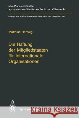 Die Haftung Der Mitgliedstaaten Für Internationale Organisationen Hartwig, Matthias 9783642783234 Springer