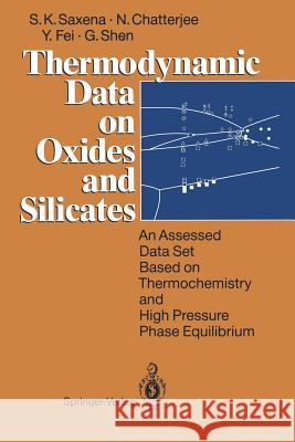 Thermodynamic Data on Oxides and Silicates: An Assessed Data Set Based on Thermochemistry and High Pressure Phase Equilibrium Saxena, Surendra K. 9783642783340