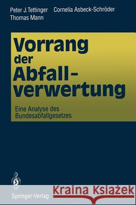 Vorrang Der Abfallverwertung: Eine Analyse Des Bundesabfallgesetzes Tettinger, Peter J. 9783642783401 Springer