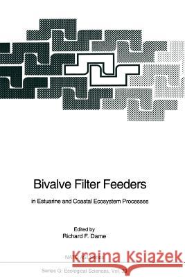 Bivalve Filter Feeders: In Estuarine and Coastal Ecosystem Processes Dame, Richard F. 9783642783555 Springer