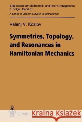 Symmetries, Topology and Resonances in Hamiltonian Mechanics Valerij V. Kozlov S. V. Bolotin Yu Fedorov 9783642783951 Springer