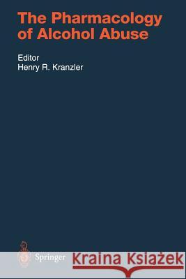 The Pharmacology of Alcohol Abuse Henry R. Kranzler R. F. Anton H. C. Becker 9783642784378 Springer