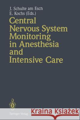 Central Nervous System Monitoring in Anesthesia and Intensive Care Jochen Schult Eberhard Kochs 9783642784439 Springer