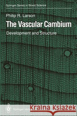 The Vascular Cambium: Development and Structure Larson, Philip R. 9783642784682 Springer