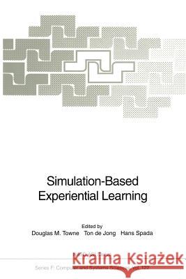 Simulation-Based Experiential Learning Douglas M. Towne Ton De Jong Hans Spada 9783642785412 Springer