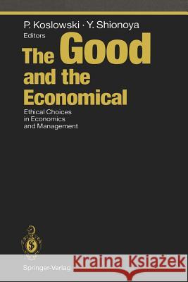 The Good and the Economical: Ethical Choices in Economics and Management Koslowski, Peter 9783642785863