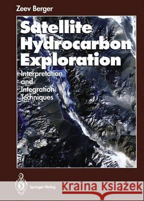 Satellite Hydrocarbon Exploration: Interpretation and Integration Techniques Berger, Zeev 9783642785894 Springer