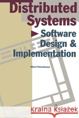 Distributed Systems: Software Design and Implementation Fleischmann, Albert 9783642786143