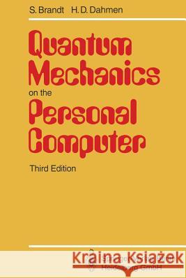 Quantum Mechanics on the Personal Computer Siegmund Brandt Hans D. Dahmen 9783642786570 Springer