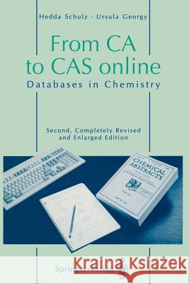 From CA to Cas Online: Databases in Chemistry Schulz, Hedda 9783642786655 Springer