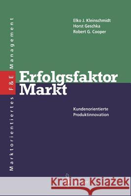 Erfolgsfaktor Markt: Kundenorientierte Produktinnovation Kleinschmidt, Elko J. 9783642786884 Springer