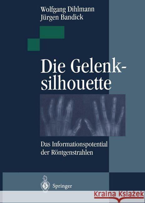 Die Gelenksilhouette: Das Informationspotential Der Röntgenstrahlen Dihlmann, Wolfgang 9783642786938