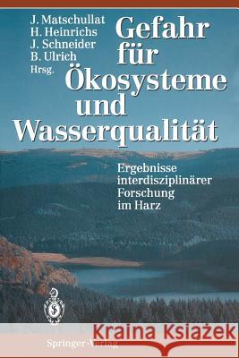 Gefahr Für Ökosysteme Und Wasserqualität: Ergebnisse Interdisziplinärer Forschung Im Harz Matschullat, Jörg 9783642787089 Springer