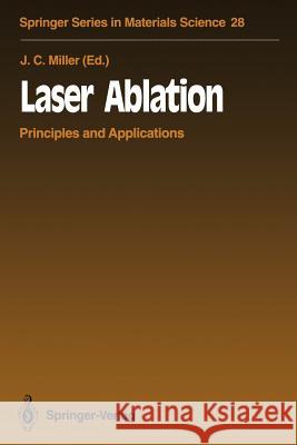 Laser Ablation: Principles and Applications Miller, John C. 9783642787225 Springer