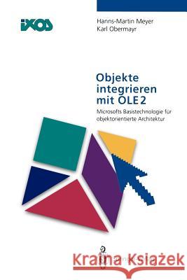 Objekte Integrieren Mit OLE2: Microsofts Basistechnologie Für Objektorientierte Architektur Meyer, Hanns-Martin 9783642787546 Springer