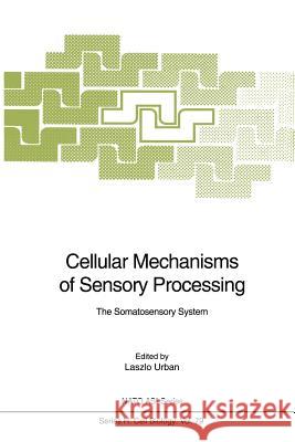 Cellular Mechanisms of Sensory Processing: The Somatosensory System Laszlo Urban 9783642787645