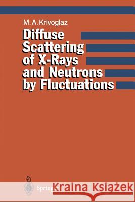 Diffuse Scattering of X-Rays and Neutrons by Fluctuations Mikhail A. Krivoglaz O. a. Glebov 9783642787676 Springer