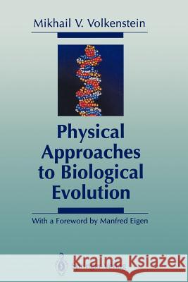 Physical Approaches to Biological Evolution Mikhail V. Volkenstein A. Beknazarov M. Eigen 9783642787904