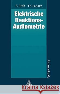 Elektrische Reaktions-Audiometrie S. Hoth T. Lenarz 9783642788000 Springer