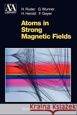 Atoms in Strong Magnetic Fields: Quantum Mechanical Treatment and Applications in Astrophysics and Quantum Chaos Ruder, Hanns 9783642788222 Springer