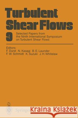 Turbulent Shear Flows 9: Selected Papers from the Ninth International Symposium on Turbulent Shear Flows, Kyoto, Japan, August 16-18, 1993 Durst, Franz 9783642788253 Springer