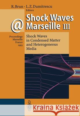 Shock Waves @ Marseille III: Shock Waves in Condensed Matter and Heterogeneous Media Brun, Raymond 9783642788376 Springer