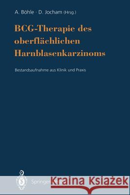 Bcg-Therapie Des Oberflächlichen Harnblasenkarzinoms: Bestandsaufnahme Aus Klinik Und Praxis Böhle, Andreas 9783642788444 Springer