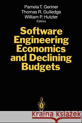 Software Engineering Economics and Declining Budgets Pamela T. Geriner Thomas R. Gulledge William P. Hutzler 9783642788802 Springer