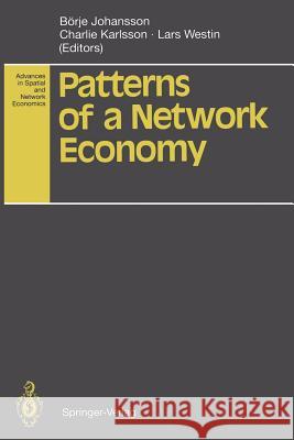 Patterns of a Network Economy B. Rje Johansson Charlie Karlsson Lars Westin 9783642789007 Springer